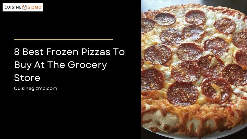 Best Frozen Pizzas To Buy At The Grocery Store Cuisinegizmo