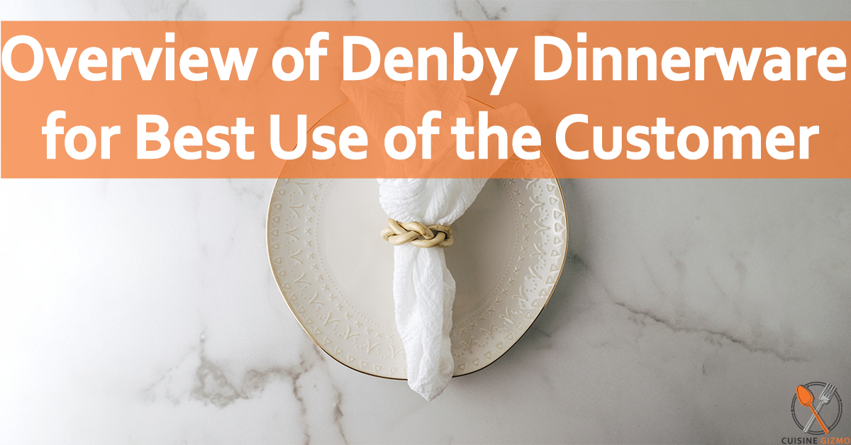 Overview of Denby Dinnerware for Best Use of the Customer