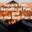 Square Pan: Benefits of Pan and Choose the Best Pan to Buy