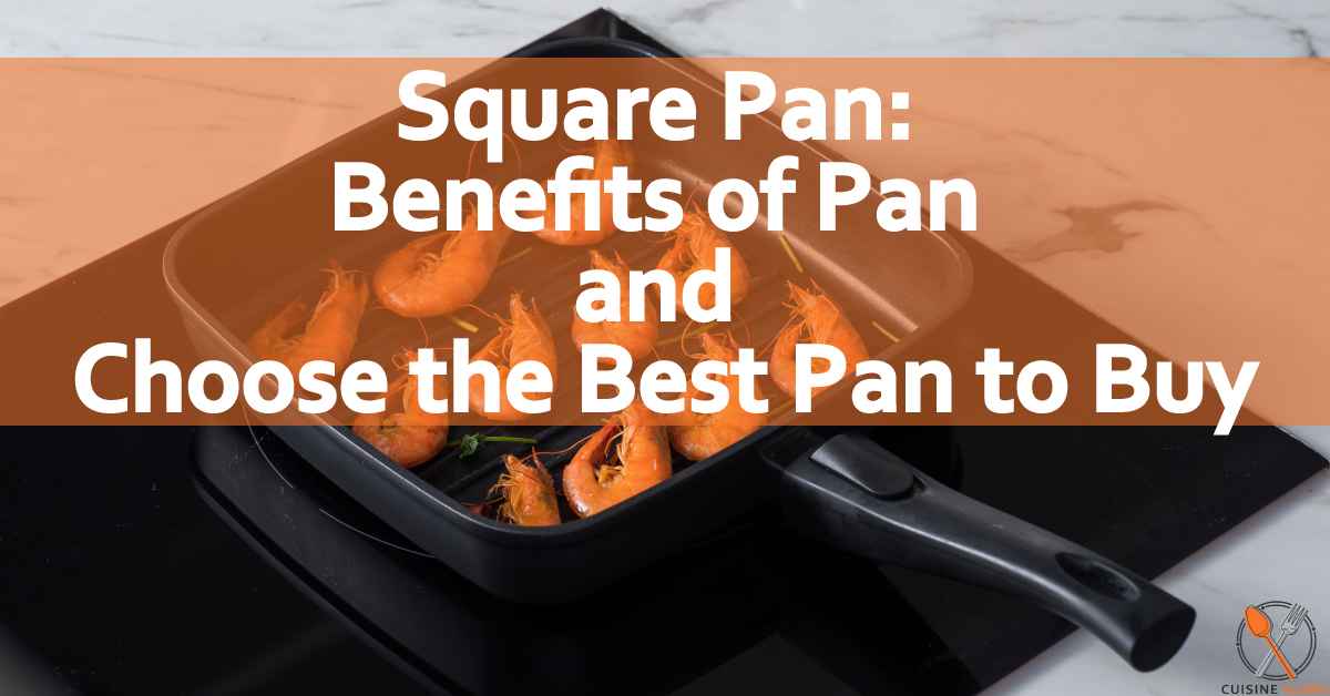 Square Pan: Benefits of Pan and Choose the Best Pan to Buy