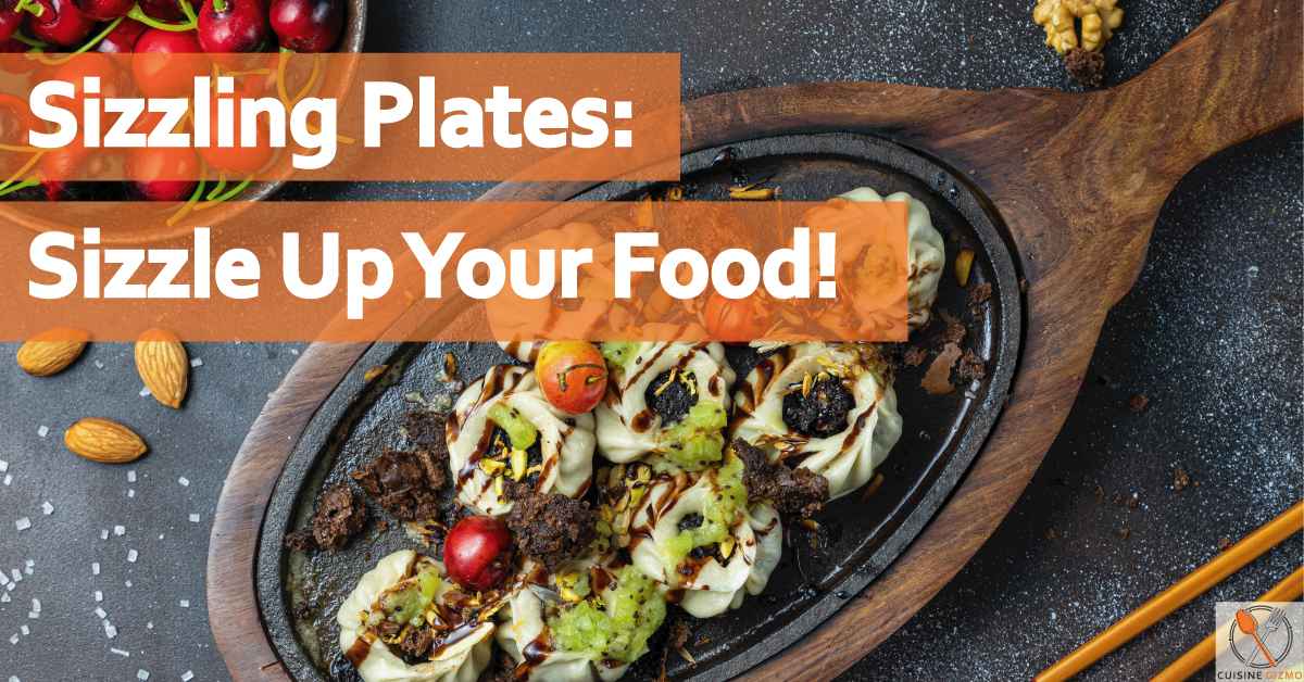 Sizzling Plates: Sizzle Up Your Food!