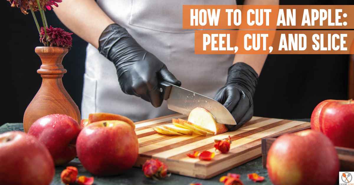 How To Cut An Apple: Peel, Cut, and Slice