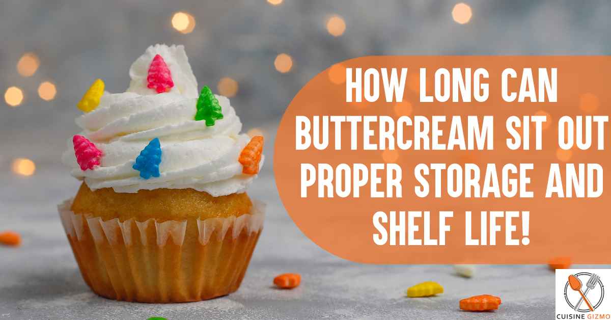 How Long Can Buttercream Sit Out: Proper Storage And Shelf Life!