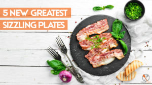 5 New Greatest Sizzling Plates