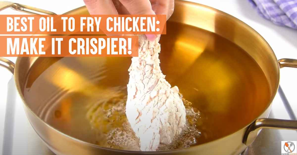 Best Oil To Fry Chicken Make It Crispier! CuisineGizmo