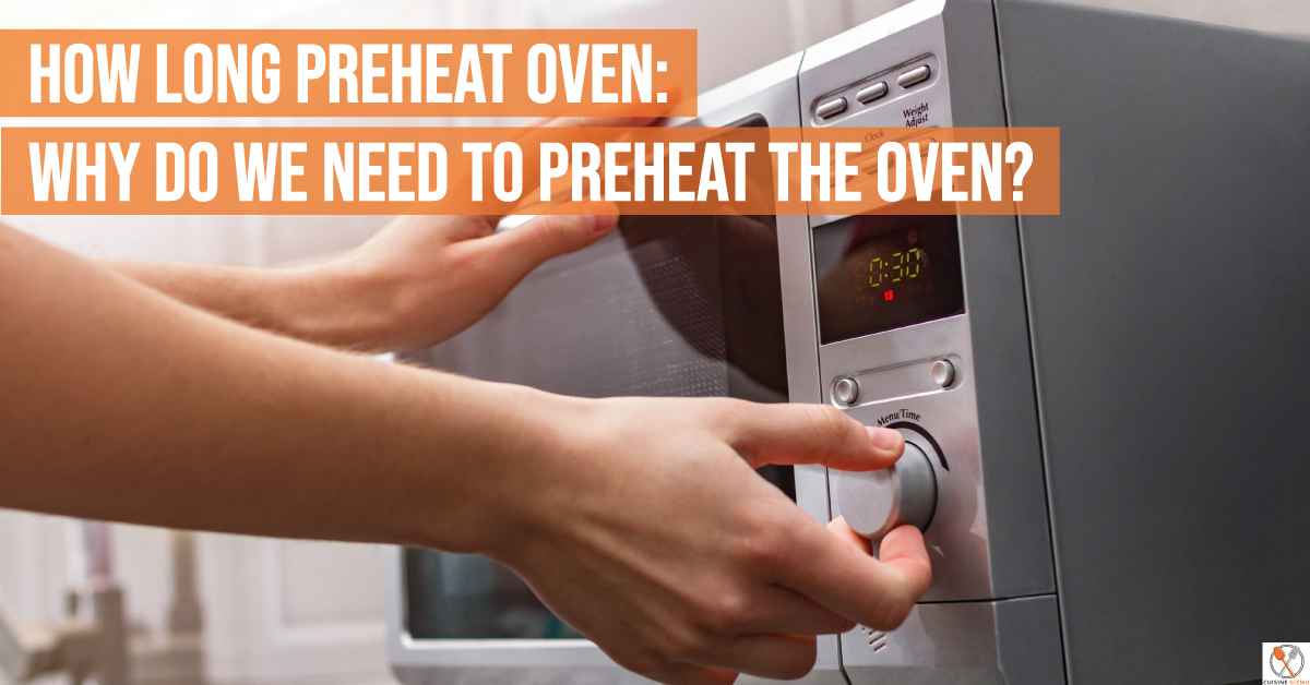 How Long Preheat Oven Why Do We Need To Preheat The Oven?