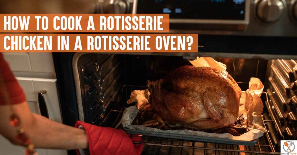 How To Cook A Rotisserie Chicken In A Rotisserie Oven? CuisineGizmo