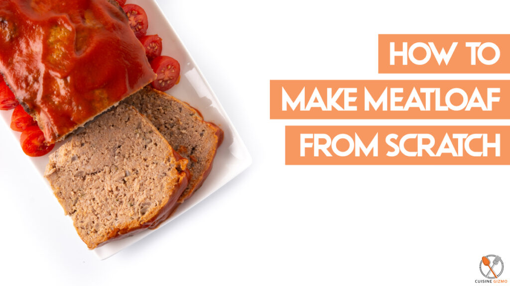 How to make Meatloaf from scratch CuisineGizmo