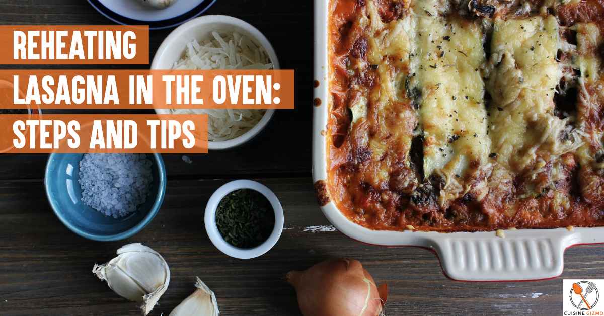 Reheating Lasagna In The Oven: Steps And Tips - CuisineGizmo