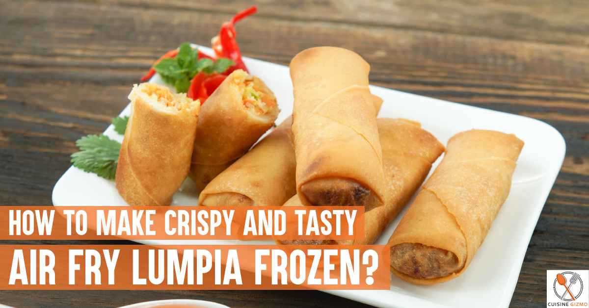 How To Make Crispy And Tasty Air Fry Lumpia Frozen? - CuisineGizmo