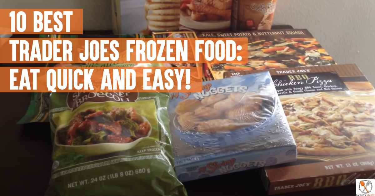 10 Best Trader Joes Frozen Food Eat Quick And Easy! CuisineGizmo