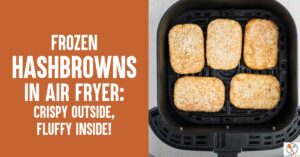Frozen Hashbrowns In Air Fryer: Crispy Outside, Fluffy Inside!