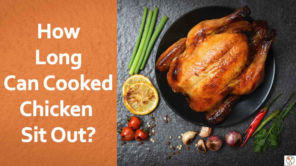 How Long Can Cooked Chicken Sit Out?- Chicken Left Out Overnight