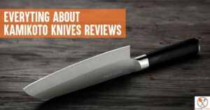 Kamikoto Knives Review: 6 Famous Knives With A Professional Look!