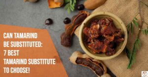 Can Tamarind be Substituted:  7 Best Tamarind Substitute To Choose!