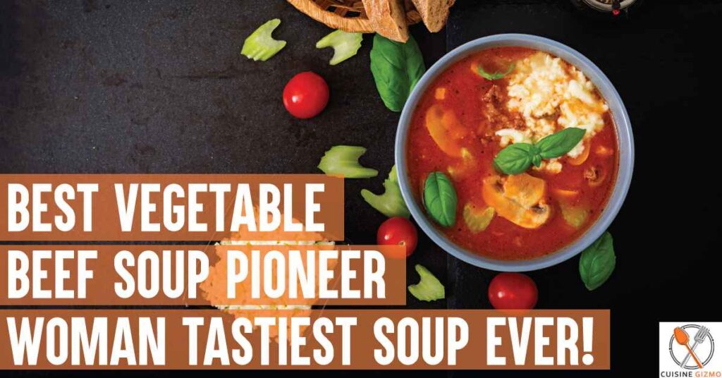 Best Vegetable Beef Soup Pioneer Woman Tastiest Soup Ever Cuisinegizmo