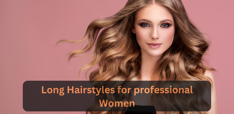 Long Hairstyles for professional Women