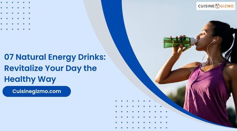 07 Natural Energy Drinks: Revitalize Your Day the Healthy Way