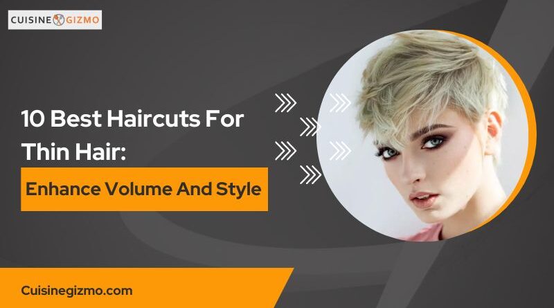 10 Best Haircuts for Thin Hair: Enhance Volume and Style
