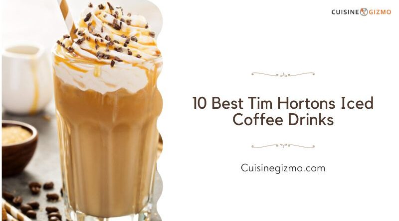 10 Best Tim Hortons Iced Coffee Drinks