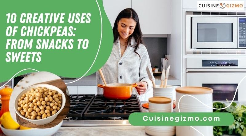 10 Creative Uses of Chickpeas: From Snacks to Sweets