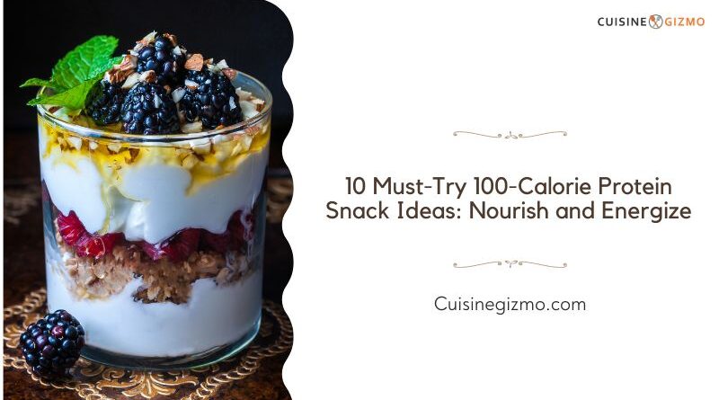 10 Must-Try 100-Calorie Protein Snack Ideas: Nourish and Energize