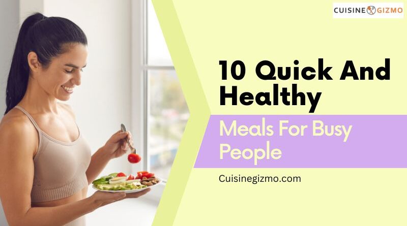 10 Quick and Healthy Meals for Busy People