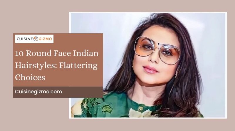 10 Round Face Indian Hairstyles: Flattering Choices