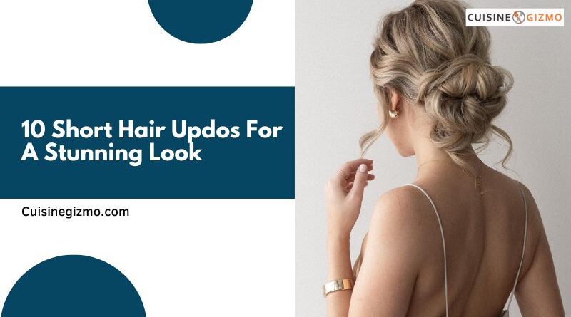 10 Short Hair Updos for a Stunning Look