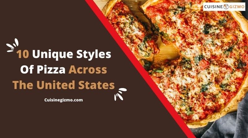10 Unique Styles of Pizza Across the United States