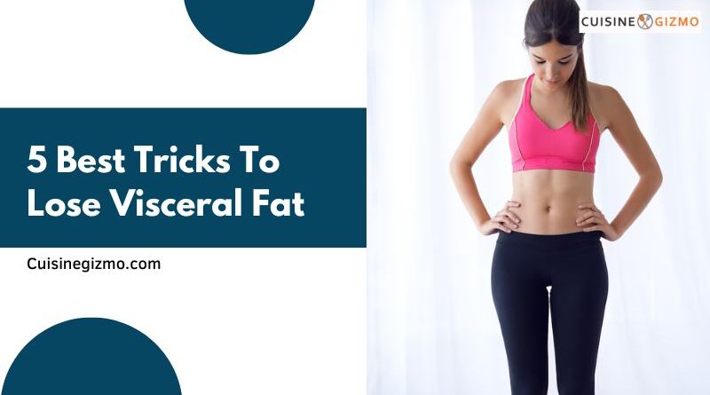 5 Best Tricks to Lose Visceral Fat