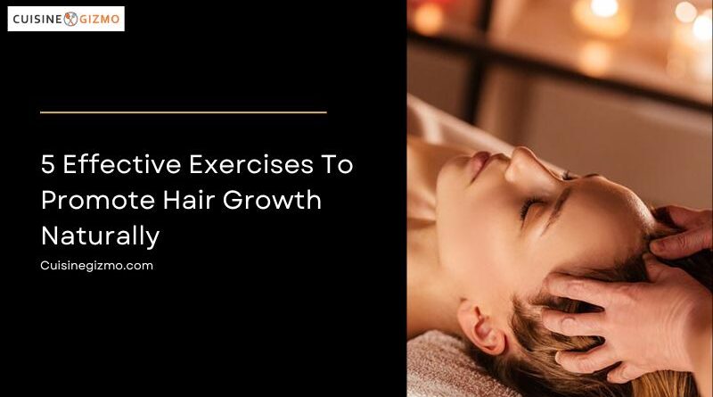 5 Effective Exercises to Promote Hair Growth Naturally