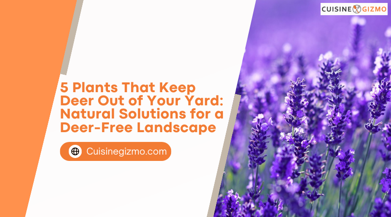 5 Plants That Keep Deer Out of Your Yard: Natural Solutions for a Deer-Free Landscape