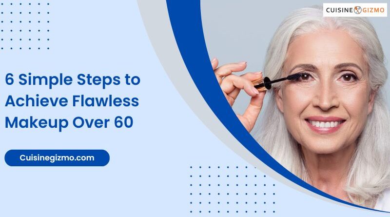 6 Simple Steps to Achieve Flawless Makeup Over 60