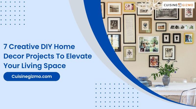 7 Creative DIY Home Decor Projects to Elevate Your Living Space