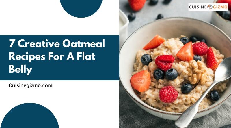 7 Creative Oatmeal Recipes for a Flat Belly