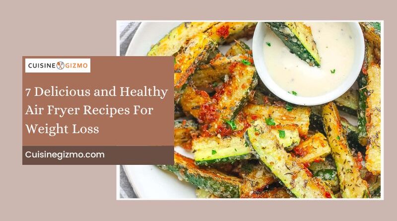 7 Delicious and Healthy Air Fryer Recipes for Weight Loss