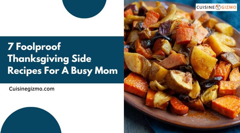 7 Foolproof Thanksgiving Side Recipes for a Busy Mom