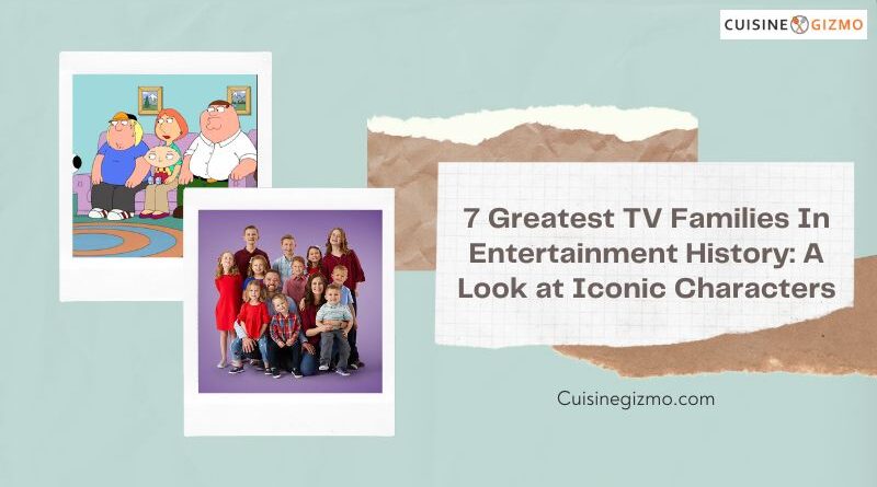 7 Greatest TV Families in Entertainment History: A Look at Iconic Characters