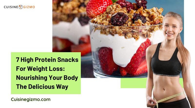 7 High Protein Snacks for Weight Loss: Nourishing Your Body the Delicious Way