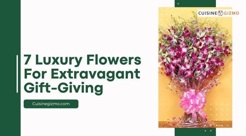 7 Luxury Flowers for Extravagant Gift-Giving
