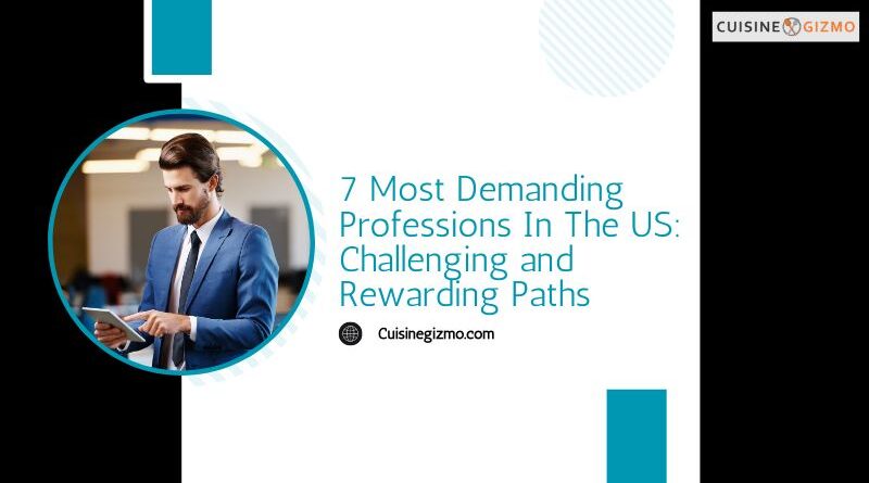 7 Most Demanding Professions in the US: Challenging and Rewarding Paths