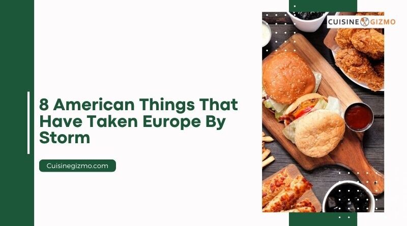 8 American Things That Have Taken Europe by Storm