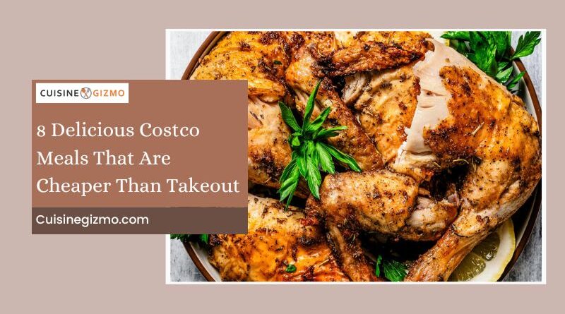 8 Delicious Costco Meals That Are Cheaper Than Takeout