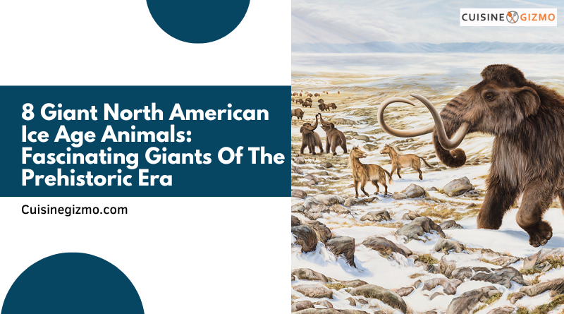8 Giant North American Ice Age Animals: Fascinating Giants of the Prehistoric Era