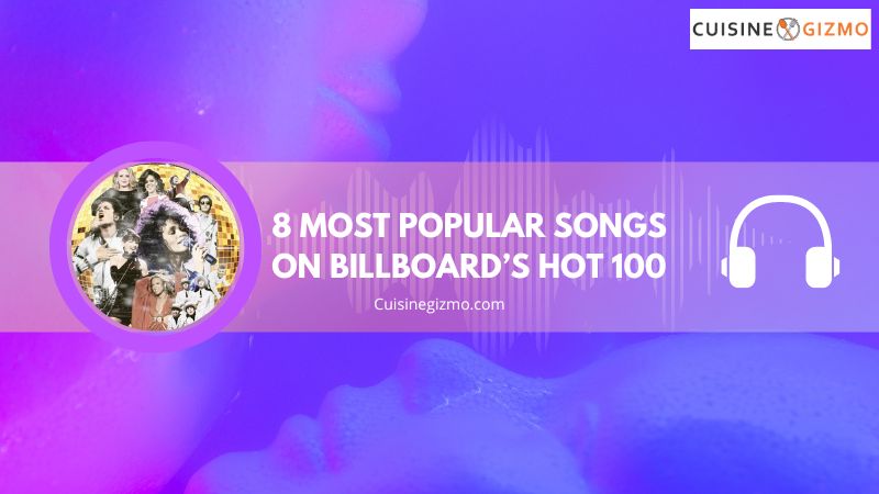 8 Most Popular Songs On Billboard's Hot 100 - CuisineGizmo