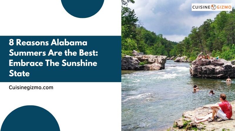8 Reasons Alabama Summers Are the Best: Embrace the Sunshine State