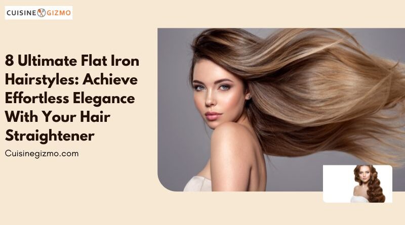 8 Ultimate Flat Iron Hairstyles: Achieve Effortless Elegance with Your Hair Straightener