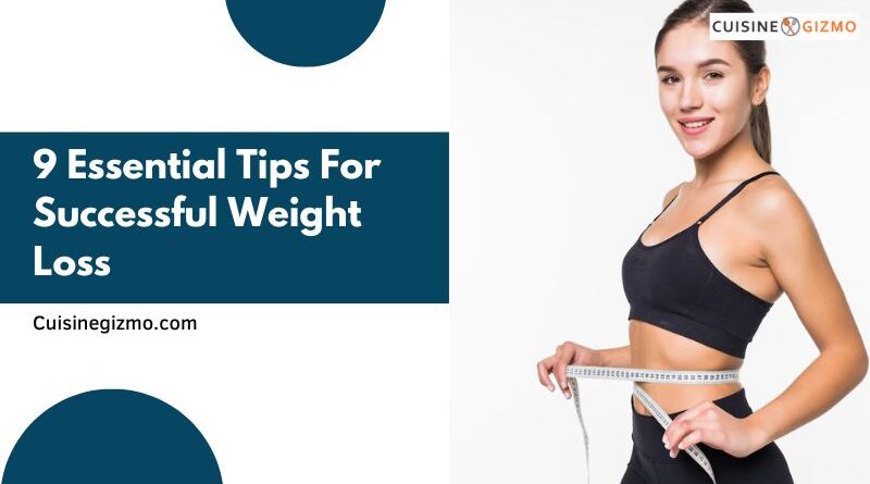 9 Essential Tips for Successful Weight Loss