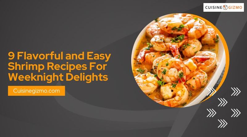 9 Flavorful and Easy Shrimp Recipes for Weeknight Delights